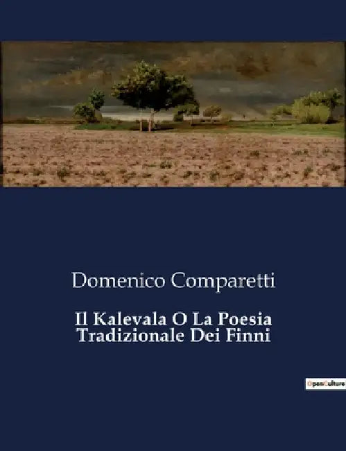 Il Kalevala O La Poesia Tradizionale Dei Finni: Un'odissea mitologica tra le foreste della Finlandia by Domenico Comparetti