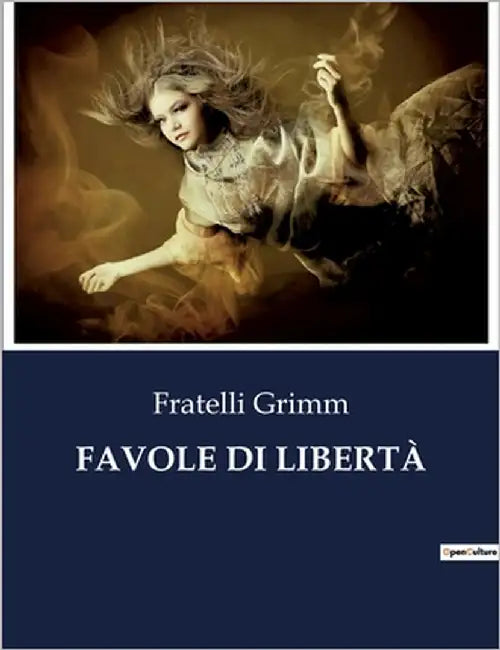 Favole Di Libertà: Un viaggio incantato verso la scoperta di sé by Grimm, Fratelli