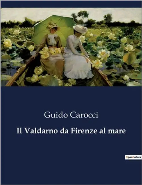 Il Valdarno da Firenze al mare: Un viaggio storico e artistico lungo il Valdarno by Carocci, Guido
