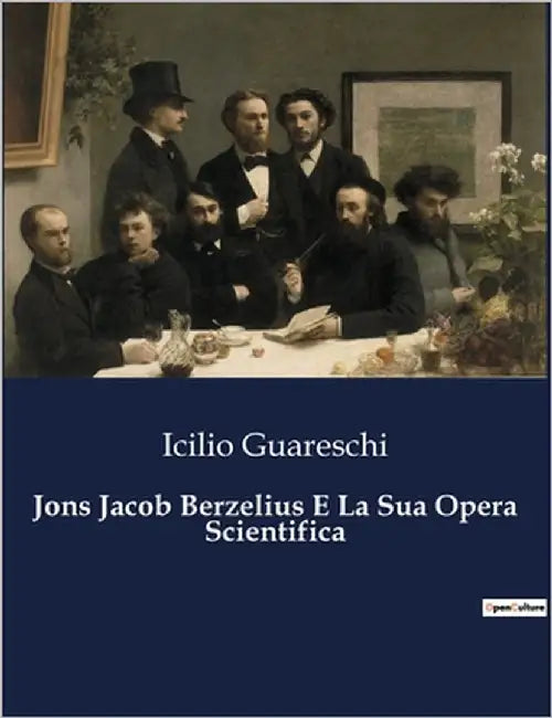 Jons Jacob Berzelius E La Sua Opera Scientifica by Guareschi, Icilio