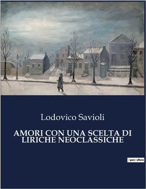 Amori Con Una Scelta Di Liriche Neoclassiche: L'amore e l'arte nell'Italia del XVIII secolo by Savioli, Lodovico