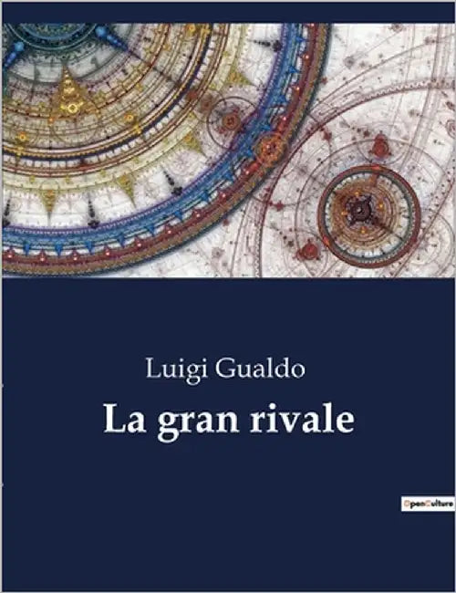 La gran rivale: Un racconto di amore e sacrificio nella società italiana del XIX secolo by Gualdo, Luigi