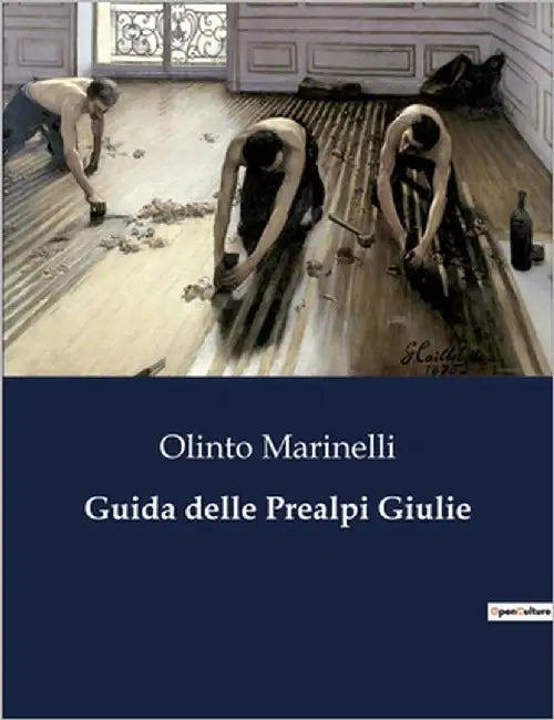 Guida delle Prealpi Giulie: Esplorazione delle Prealpi Giulie: Geologia, Storia e Cultura by Marinelli, Olinto
