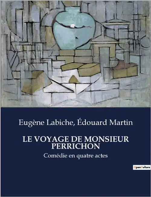 Le Voyage de Monsieur Perrichon: Une comédie de moeurs sur les travers de la bourgeoisie française by Labiche, Eugène