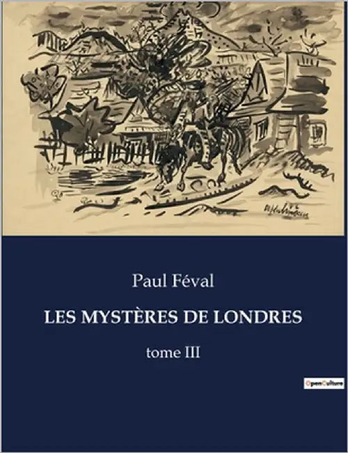 Les Mystères de Londres: Les intrigues obscures de la capitale britannique au XIXe siècle by Féval, Paul