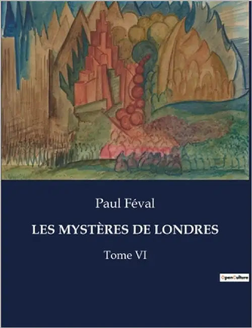 Les Mystères de Londres: Une exploration des intrigues et des secrets de la capitale britannique au XIXe siècle by Féval, Paul