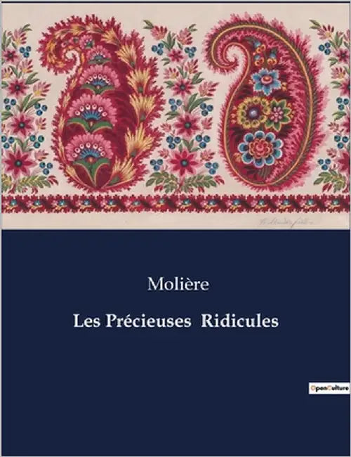 Les Précieuses Ridicules: Une satire des moeurs précieuses du XVIIe siècle by Molière