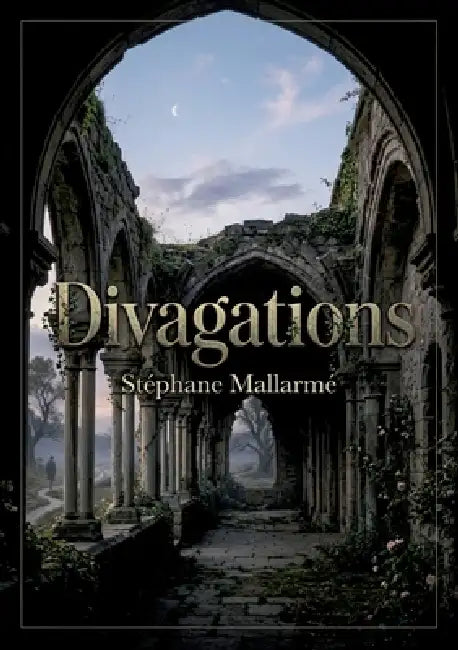 Divagations: une exploration des idées à travers des poèmes et anecdotes de Stéphane Mallarmé by Stéphane Mallarmé
