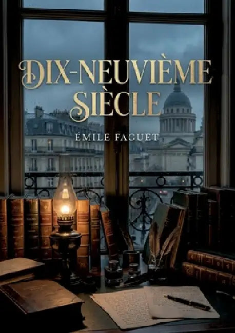 Dix-neuvième siècle: Une analyse littéraire du XIXe siècle français par Émile Faguet, offrant un regard critique sur les auteurs clés et les mouvement by Emile Faguet