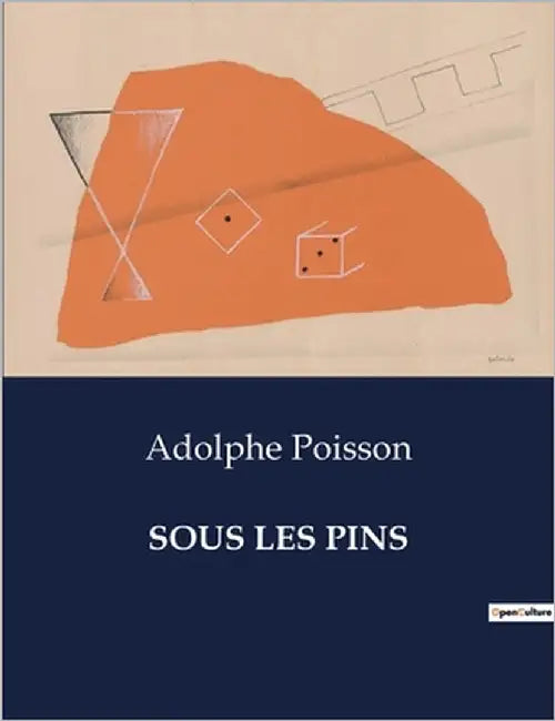 Sous Les Pins: Réflexions mélancoliques sous les pins: un hommage poétique à un père disparu by Poisson, Adolphe