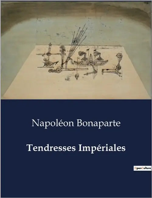 Tendresses Impériales: Les confidences d'un Empereur sur l'amour et l'amitié by Bonaparte, Napoléon