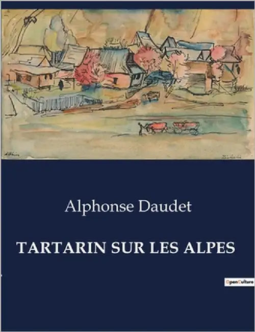 Tartarin Sur Les Alpes: Les aventures alpines de Tartarin: un voyage burlesque et héroïque by Daudet, Alphonse