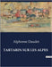 Tartarin Sur Les Alpes: Les aventures alpines de Tartarin: un voyage burlesque et héroïque by Daudet, Alphonse