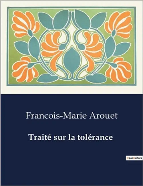 Traité sur la tolérance: Une exploration de la tolérance religieuse à travers l'affaire Jean Calas by Arouet, Francois-Marie