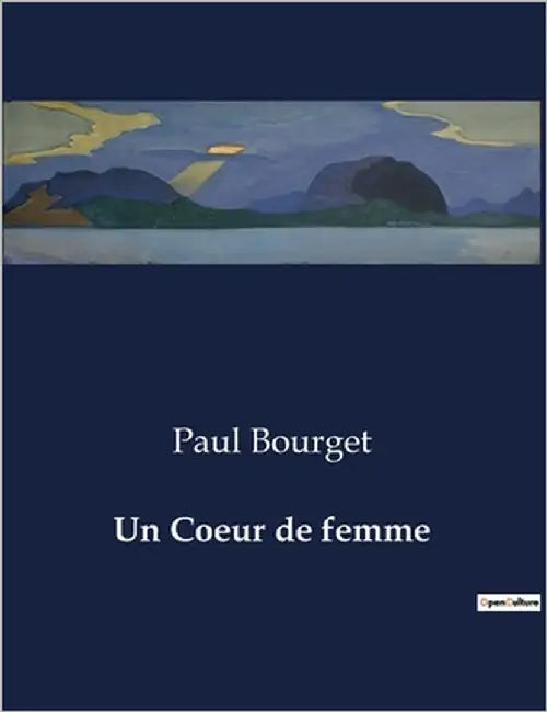 Un Coeur de femme: Les intrigues du coeur et les jeux du hasard dans la haute société parisienne by Bourget, Paul