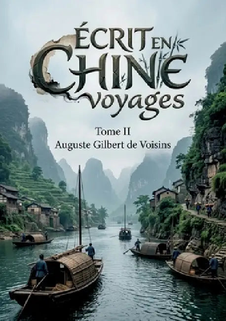 Écrit en Chine voyages - Tome II: Les pérégrinations d'Auguste de Voisins à travers la Chine du début du XXe siècle, offrant un témoignage précieux su by Auguste Gilbert de Voisins