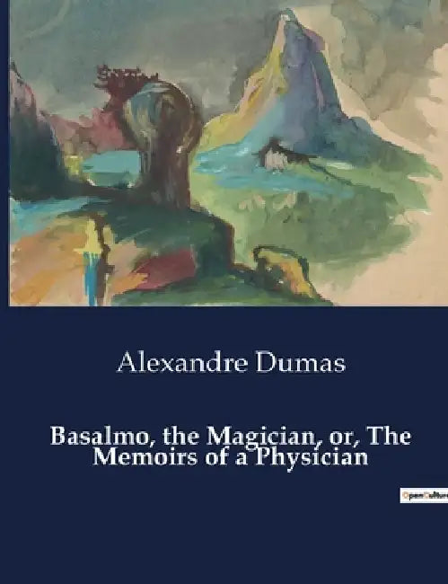 Basalmo, the Magician, or, The Memoirs of a Physician by Alexandre Dumas