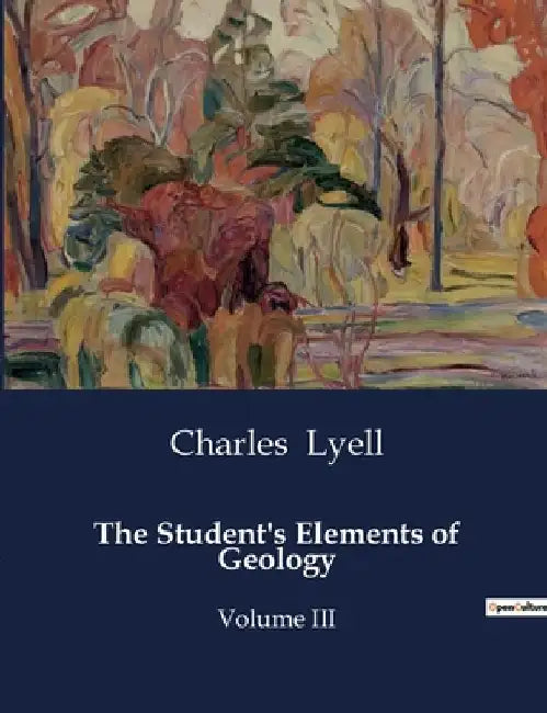 The Student's Elements of Geology: Volume III by Charles Lyell