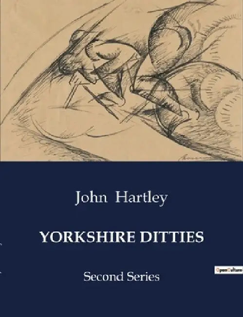 Yorkshire Ditties: Second Series by John Hartley