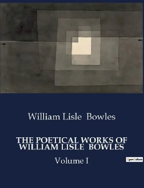 The Poetical Works of William Lisle Bowles: Volume I by William Lisle Bowles