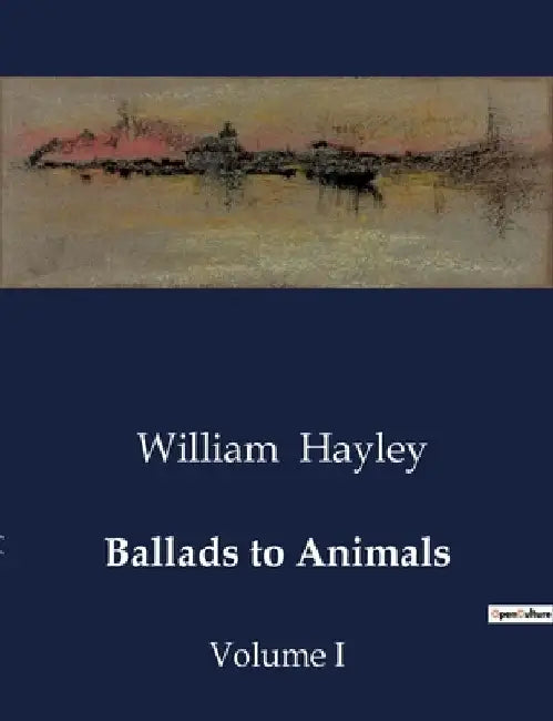 Ballads to Animals: Volume I by William Hayley