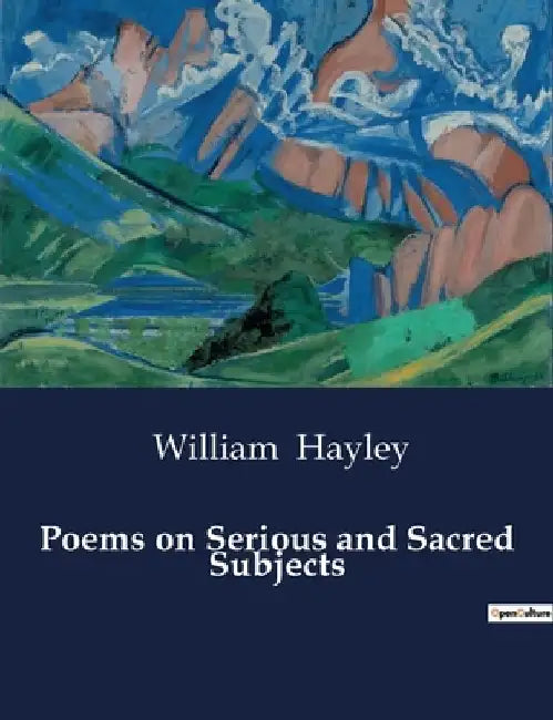 Poems on Serious and Sacred Subjects by William Hayley