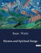Hymns and Spiritual Songs by Isaac Watts