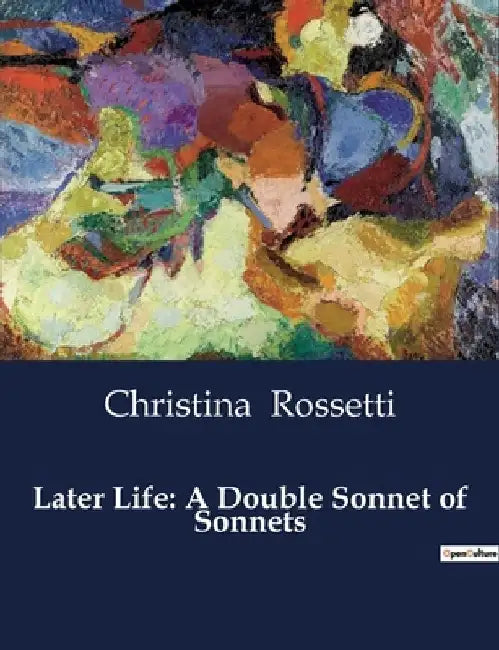 Later Life: A Double Sonnet of Sonnets by Christina Rossetti