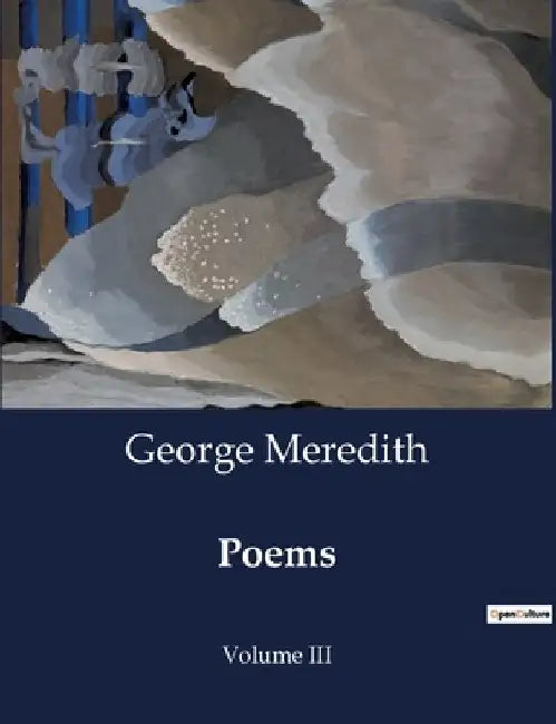 Poems: Volume III by George Meredith