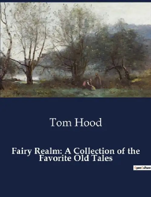 Fairy Realm: A Collection of the Favorite Old Tales by Tom Hood