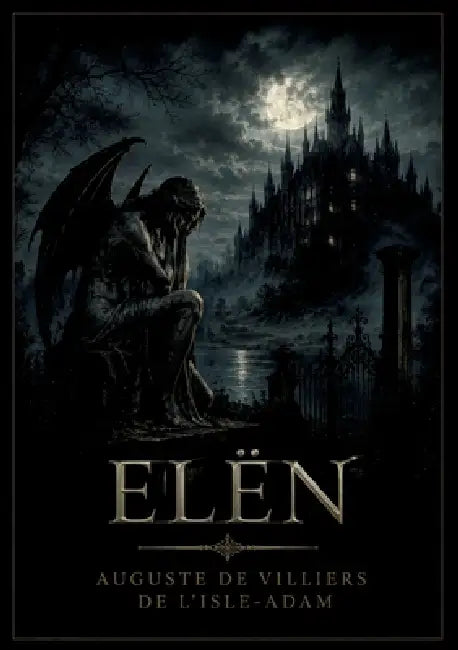 Elën: Une pièce en trois actes explorant l'amour, la mort et la rédemption à travers des personnages complexes et des dialogues poétiques. by Auguste de Villiers de l'Isle-Adam