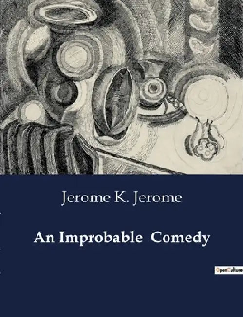 An Improbable Comedy by Jerome K. Jerome