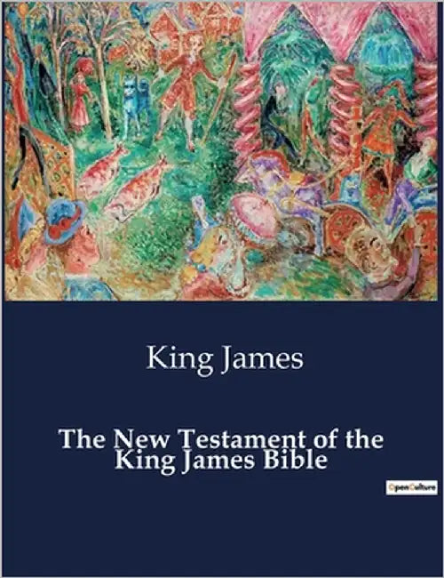 The New Testament of the King James Bible by King James
