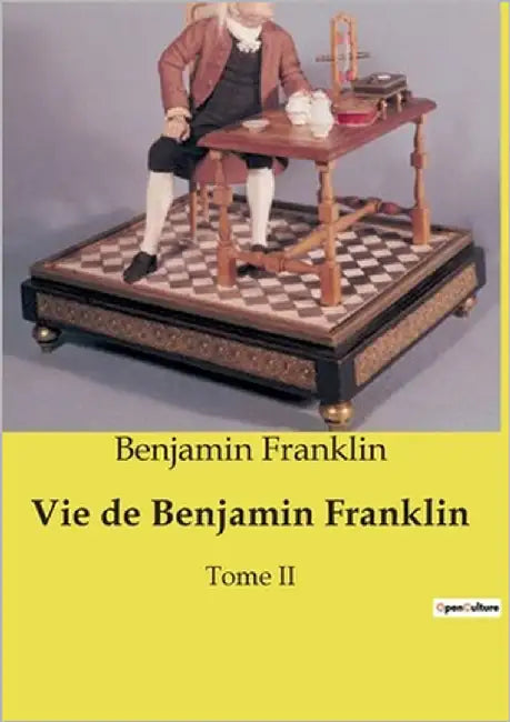 Vie de Benjamin Franklin: Tome II by Franklin, Benjamin