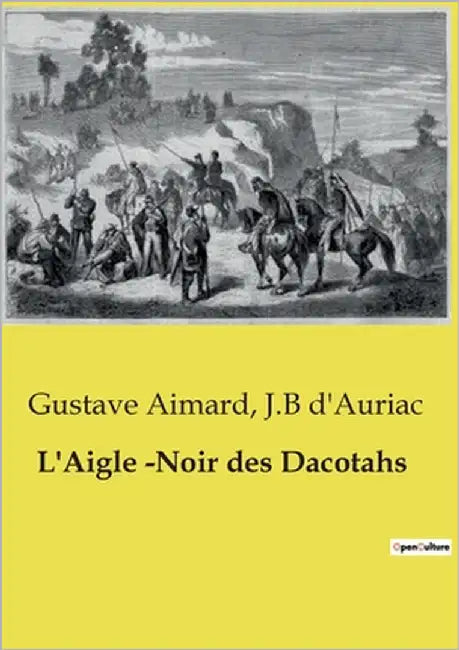 L'Aigle -Noir des Dacotahs: Une épopée transition au coeur des terres sauvages des Dacotahs by Aimard, Gustave