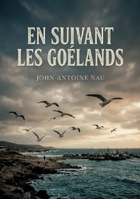 En suivant les goélands: Des poèmes marins où les goélands planent sur des paysages oniriques et mélancoliques, signés John Antoine Nau. by John-Antoine Nau