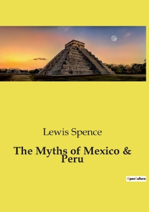 The Myths of Mexico & Peru by Lewis Spence