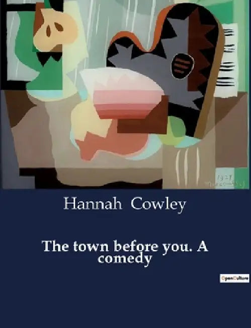 The town before you. A comedy by Hannah Cowley