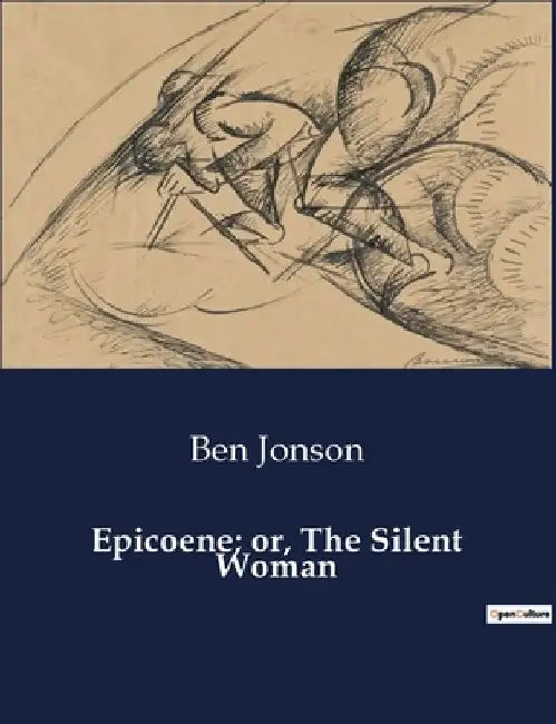 Epicoene; or, The Silent Woman by Ben Jonson