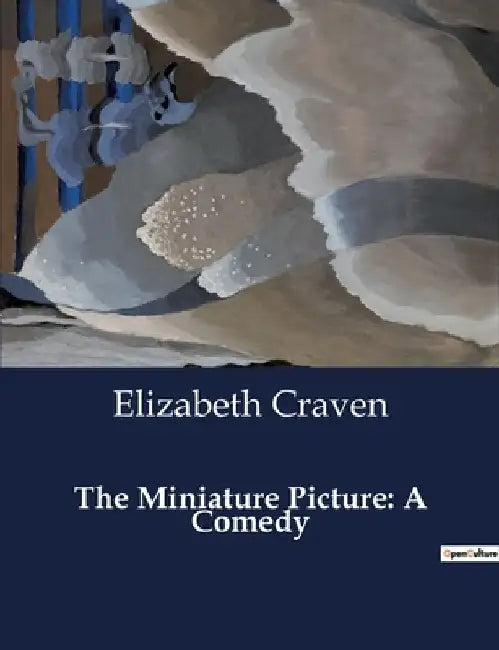 The Miniature Picture: A Comedy by Elizabeth Craven