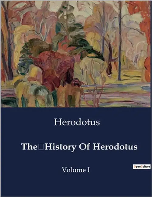 The History Of Herodotus: The Inquiry of Herodotus: Chronicles of Ancient Civilizations by Herodotus
