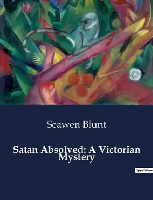 Satan Absolved: A Victorian Mystery by Scawen Blunt
