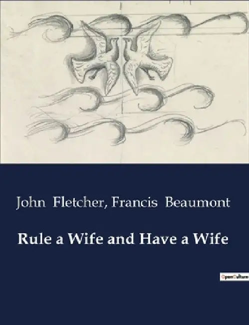 Rule a Wife and Have a Wife by Francis Beaumont