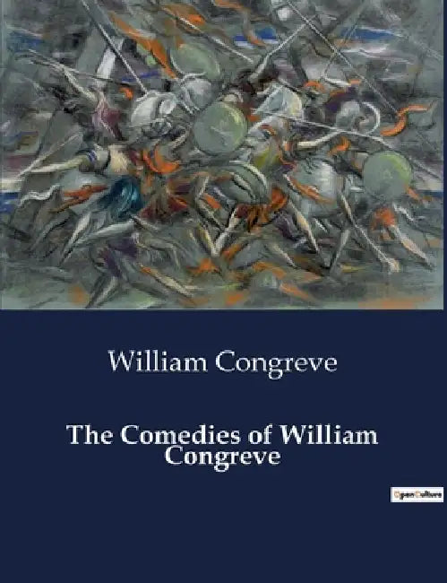 The Comedies of William Congreve by William Congreve