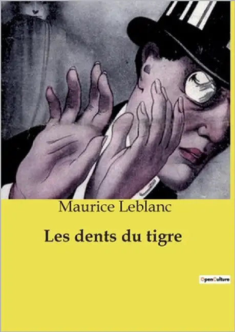 Les dents du tigre: Une aventure palpitante d'Arsène Lupin, maître du déguisement et du mystère by LeBlanc, Maurice