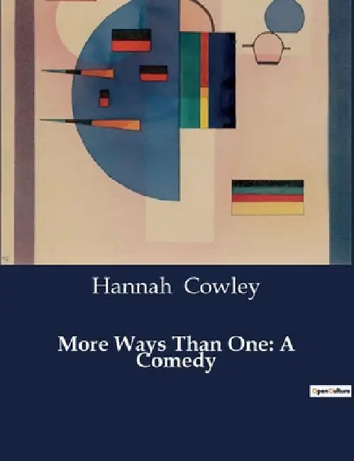 More Ways Than One: A Comedy by Hannah Cowley