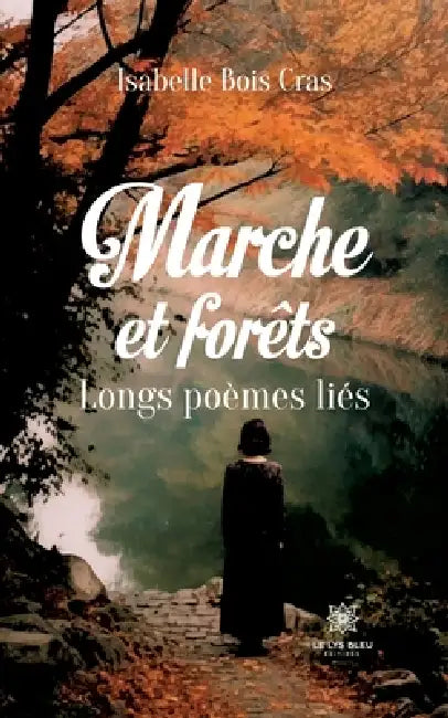 Marche et forêts: Longs poèmes liés by Isabelle Bois Cras