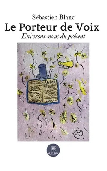 Le Porteur de Voix: Enivrons-nous du présent by Sébastien Blanc
