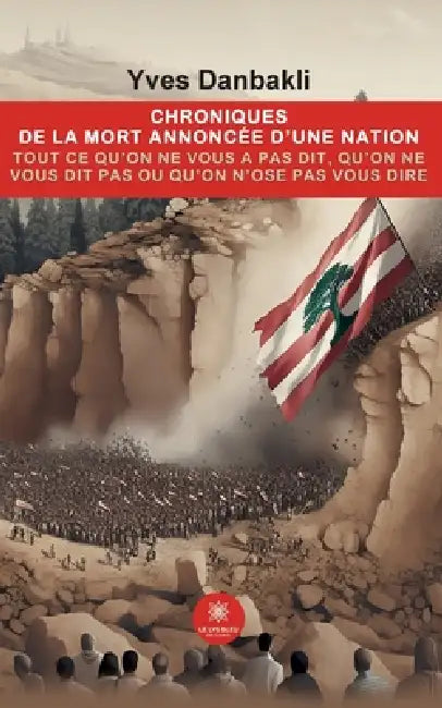 Chroniques de la mort annoncée d'une nation: Tout ce qu'on ne vous a pas dit, qu'on ne vous dit pas ou qu'on n'ose pas vous dire by Yves Danbakli