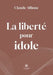 La liberté pour idole by Claude Allione
